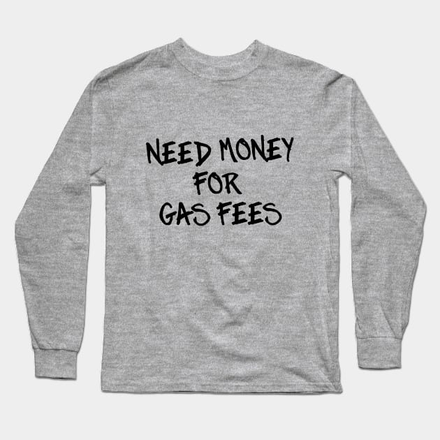 Need Money for Gas Fees Long Sleeve T-Shirt by rojakdesigns